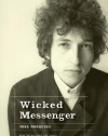 Wicked Messenger: Bob Dylan And the 1960s