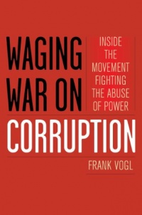 Waging War on Corruption: Inside the Movement Fighting the Abuse of Power