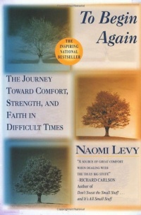 To Begin Again: The Journey Toward Comfort, Strength, and Faith in Difficult Times