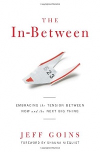 The In-Between: Embracing the Tension Between Now and the Next Big Thing