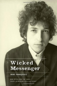 Wicked Messenger: Bob Dylan And the 1960s