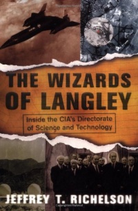 The Wizards Of Langley: Inside The Cia's Directorate Of Science And Technology