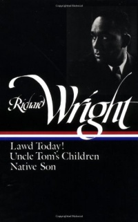 Richard Wright : Early Works : Lawd Today! / Uncle Tom's Children / Native Son (Library of America)