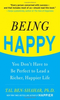 Being Happy: You Don't Have to Be Perfect to Lead a Richer, Happier Life