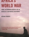 Africa's World War: Congo, the Rwandan Genocide, and the Making of a Continental Catastrophe