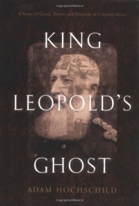 King Leopold's Ghost: A Story of Greed, Terror, and Heroism in Colonial Africa