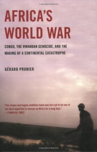 Africa's World War: Congo, the Rwandan Genocide, and the Making of a Continental Catastrophe