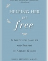 Helping Her Get Free: A Guide for Families and Friends of Abused Women