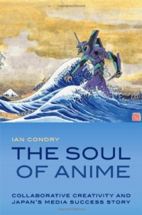 The Soul of Anime: Collaborative Creativity and Japan's Media Success Story (Experimental Futures)