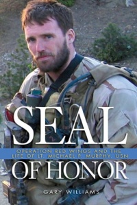 Seal of Honor: Operation Red Wings and the Life of Lt. Michael P. Murphy, USN