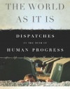 The World As It Is: Dispatches on the Myth of Human Progress