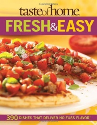 Taste of Home: Fresh & Easy: 390 Dishes That Deliver No Fuss Flavor!