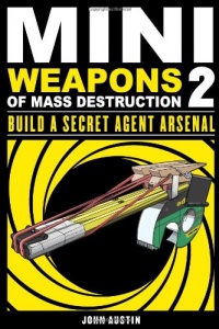 Mini Weapons of Mass Destruction 2: Build a Secret Agent Arsenal