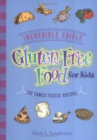 Incredible Edible Gluten-Free Food for Kids: 150 Family-Tested Recipes