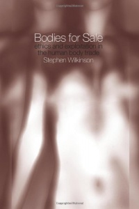 Bodies for Sale: Ethics and Exploitation in the Human Body Trade