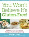 You Won't Believe It's Gluten-Free!: 500 Delicious, Foolproof Recipes for Healthy Living