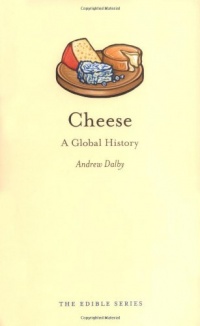 Cheese: A Global History (Reaktion Books - Edible)