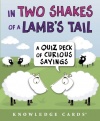 In Two Shakes of a Lamb's Tail: A Quiz Deck of Curious Sayings Knowledge Cards Deck