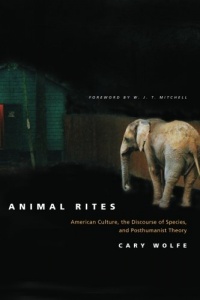 Animal Rites: American Culture, the Discourse of Species, and Posthumanist Theory