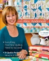 Start Quilting with Alex Anderson: Everything First-Time Quilters Need to Succeed; 8 Quick Projects--Most in 4 Sizes