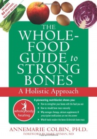 The Whole-Food Guide to Strong Bones: A Holistic Approach (The New Harbinger Whole-Body Healing Series)