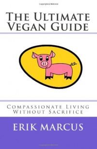 The Ultimate Vegan Guide: Compassionate Living Without Sacrifice (Second Edition)