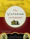 The Victorian Internet: The Remarkable Story of the Telegraph and the Nineteenth Century's On-line Pioneers