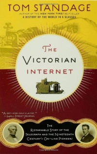 The Victorian Internet: The Remarkable Story of the Telegraph and the Nineteenth Century's On-line Pioneers