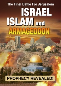 Israel Islam and Armageddon: Prophecy Revealed!