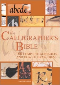 The Calligrapher's Bible: 100 Complete Alphabets and How to Draw Them