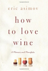 How to Love Wine: A Memoir and Manifesto