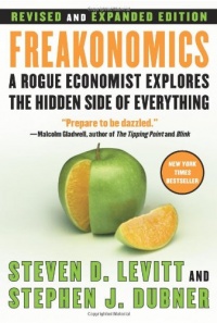 Freakonomics [Revised and Expanded]: A Rogue Economist Explores the Hidden Side of Everything