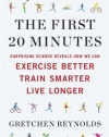 The First 20 Minutes: Surprising Science Reveals How We Can Exercise Better, Train Smarter, Live Longer