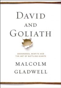 David and Goliath: Underdogs, Misfits, and the Art of Battling Giants