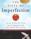 The Gifts of Imperfection: Let Go of Who You Think You're Supposed to Be and Embrace Who You Are