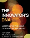 The Innovator's DNA: Mastering the Five Skills of Disruptive Innovators