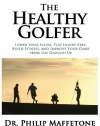 The Healthy Golfer: Lower your score, play injury-free, build fitness, and improve your game from the ground up