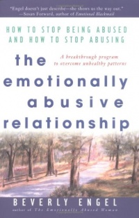 The Emotionally Abusive Relationship: How to Stop Being Abused and How to Stop Abusing