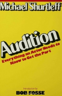 Audition: Everything an Actor Needs to Know to Get the Part