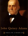 John Quincy Adams: A Public Life, a Private Life