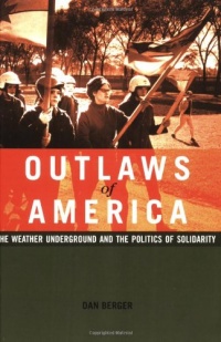 Outlaws of America: The Weather Underground and the Politics of Solidarity