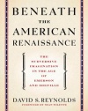 Beneath the American Renaissance: The Subversive Imagination in the Age of Emerson and Melville