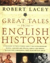 Great Tales from English History: A Treasury of True Stories about the Extraordinary People -- Knights and Knaves, Rebels and Heroes, Queens and Commoners -- Who Made Britain Great