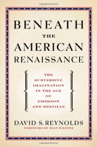 Beneath the American Renaissance: The Subversive Imagination in the Age of Emerson and Melville