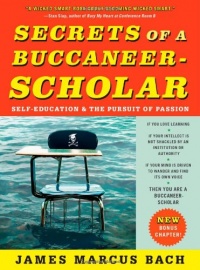 Secrets of a Buccaneer-Scholar: Self-Education and the Pursuit of Passion