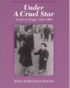 Under a Cruel Star: A Life in Prague 1941-1968