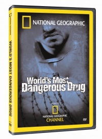 National Geographic: World's Most Dangerous Drug