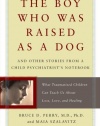 The Boy Who Was Raised as a Dog: And Other Stories from a Child Psychiatrist's Notebook--What Traumatized Children Can Teach Us About Loss, Love, and Healing