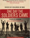 One Day the Soldiers Came: Voices of Children in War (P.S.)