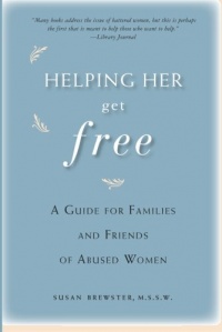 Helping Her Get Free: A Guide for Families and Friends of Abused Women